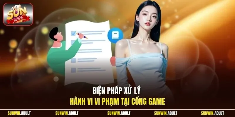 Biện pháp xử lý hành vi vi phạm tại cổng game