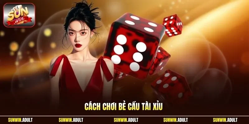 Cách chơi bẻ cầu Tài Xỉu