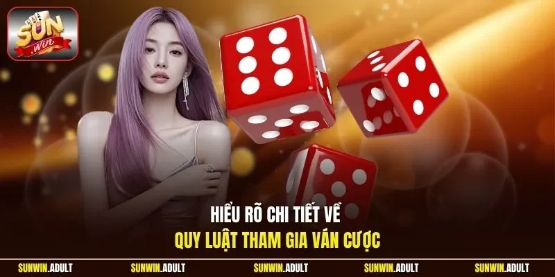 Hiểu rõ chi tiết về quy luật tham gia ván cược